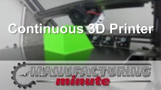 Manufacturing Minute: A Continuous 3D Printer