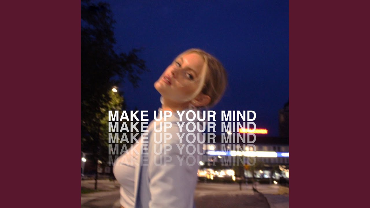 Watch Make Up Your Mind on YouTube Watch Make Up Your Mind on YouTube