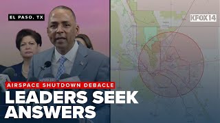 Leaders seek answers as FAA shuts down, reopens El Paso airspace