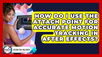 How Do I Use The Attach Point For Accurate Motion Tracking In After Effects? - Design Tool Unlocked