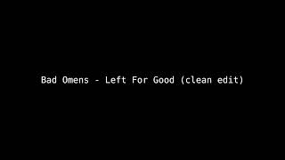 Bad Omens  Left For Good clean Edit