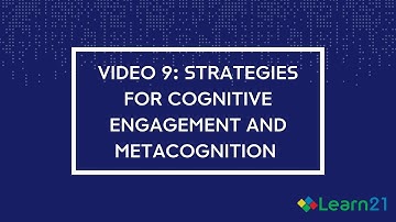 Learn21 AI Video 9: Strategies for Cognitive Engagement and Metacognition