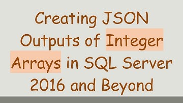 Creating JSON Outputs of Integer Arrays in SQL Server 2016 and Beyond