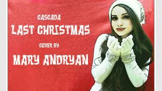 Cascada -  Last Christmas (cover by Mary Andryan)