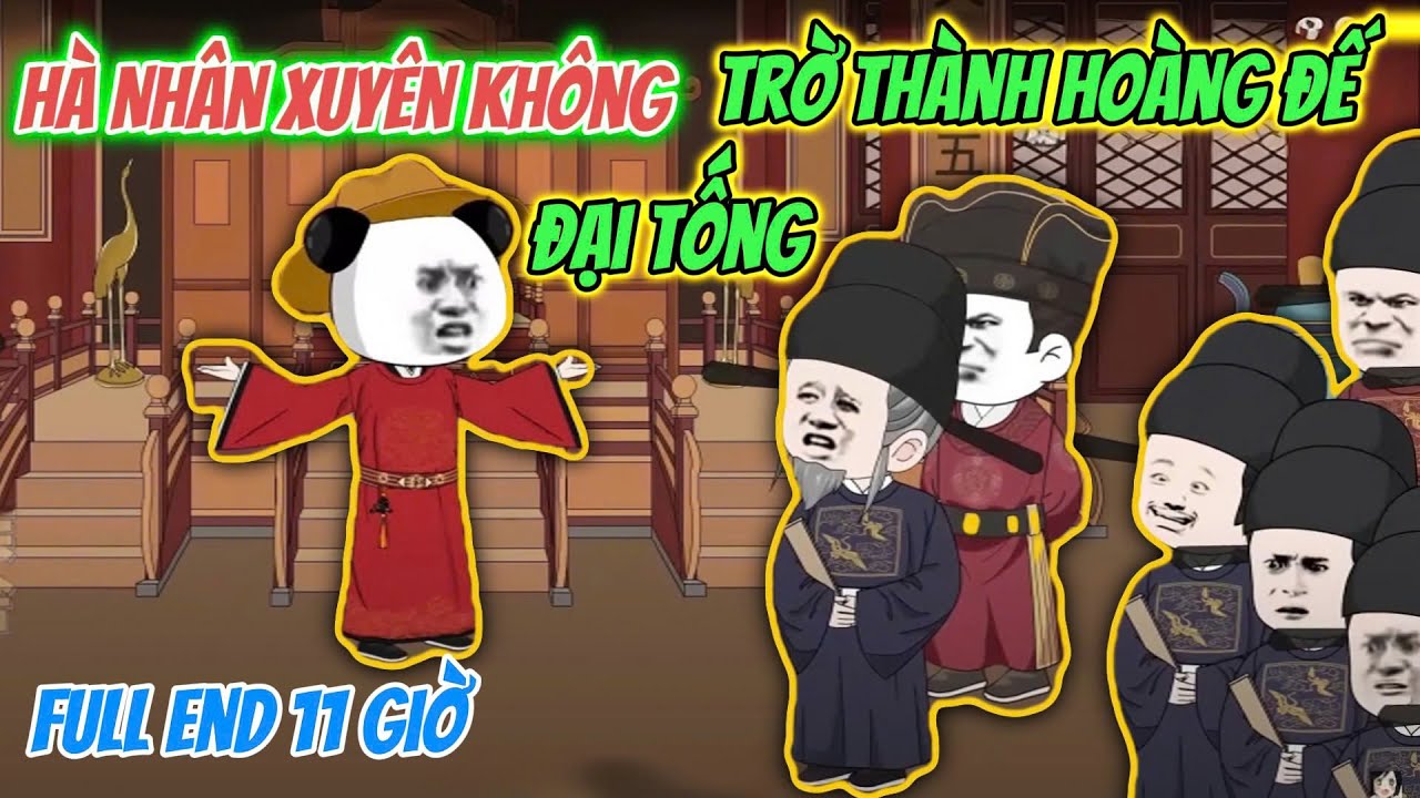 Full End 11 Giờ | Hà Nhân Xuyên Không Trở Thành Hoàng Đế Đại Tống