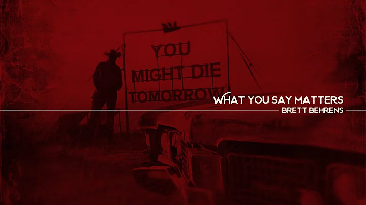 What You Say Matters - Brett Behrens