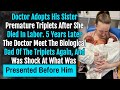 Doctor adopts his sister premature triplets after she died in labor years their bio dad appears
