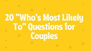 20 “Who’s Most Likely To” Questions for Couples
