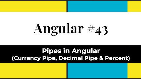 Angular #43 - Pipes in Angular | Currency Pipe | Decimal Pipe | Percent Pipe