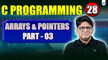 C Programming Lecture 28 | Arrays & Pointers (Part 3) | Pankaj Sharma Sir