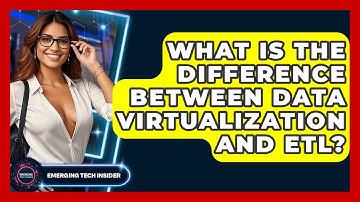 What Is The Difference Between Data Virtualization And ETL? - Emerging Tech Insider