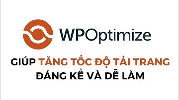 Tối ưu tốc độ website WordPress cực đơn giản với plugin WP-Optimize