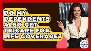 Do My Dependents Also Get Tricare For Life Coverage? - Get Retirement Help