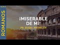 ¡Miserable de mí! | Romanos 7:14-25 | Ps. Sugel Michelén