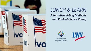 Lunch & Learn - Alternative Voting Methods and Ranked Choice Voting