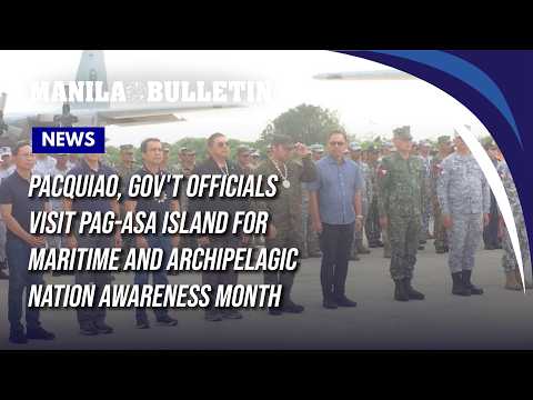 Pacquiao, gov't officials visit Pag-asa Island for Maritime and Archipelagic Nation Awareness Month