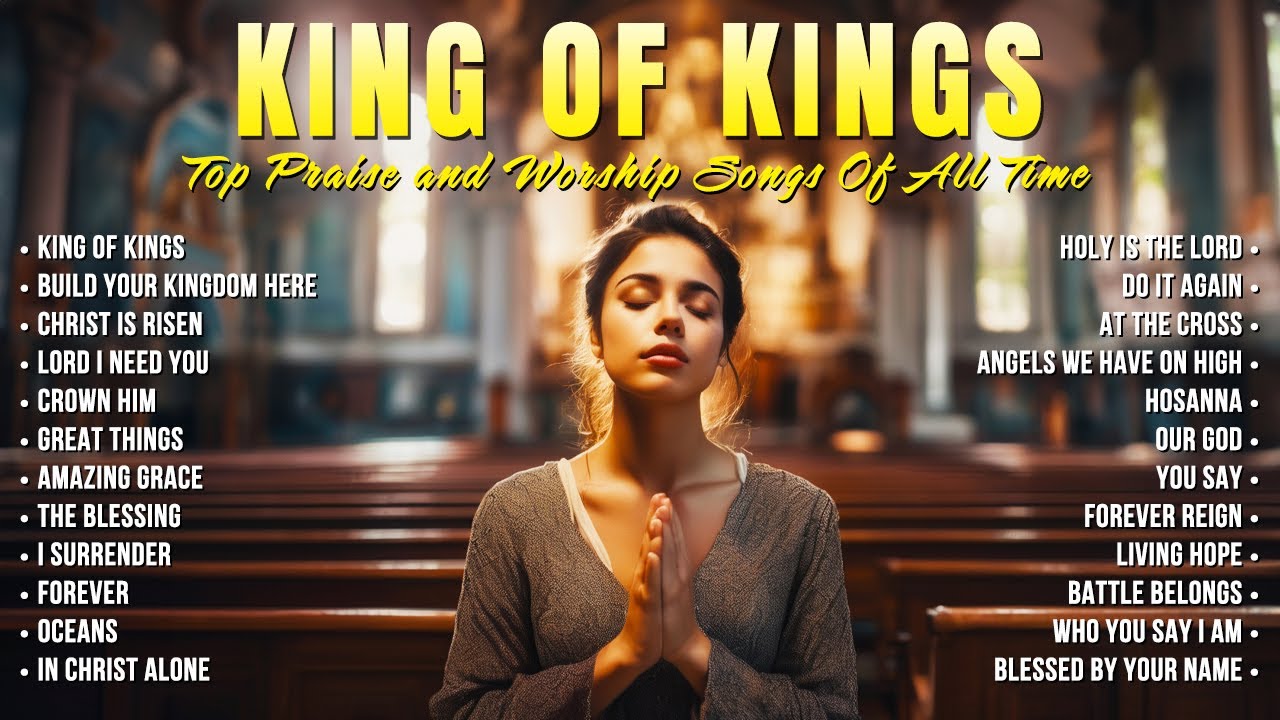 King of Kings 🙏Top Praise and Worship Songs Of All Time 🙏Best Gospel ...
