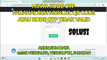 Kode QR OTP Akun SDM Data (Verval) Tidak Muncul, Salah atau Hilang. 
