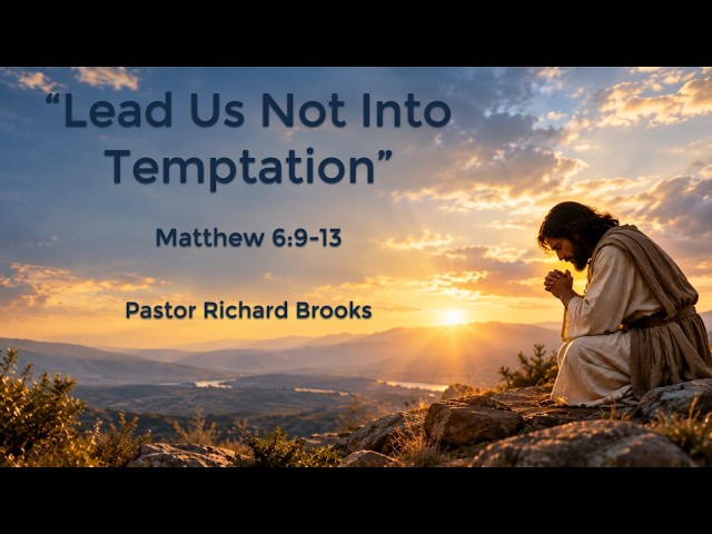 "Lead Us Not Into Temptation" - Pastor Richard Brooks (9/26/2026)