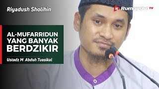 Riyadush Sholihin: Al-Mufarridun (Yang Banyak Berdzikir) -  Ustadz M Abduh Tuasikal