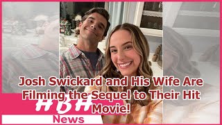 Josh Swickard and His Wife Are Filming the Sequel to Their Hit Movie!