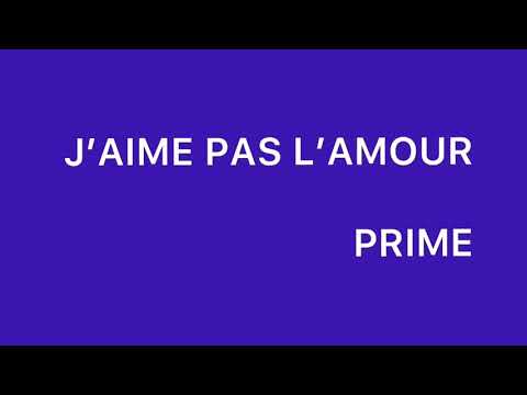 Prime - J’aime pas l’amour ( paroles )