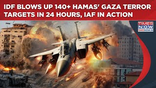Idf Blows Up 140+ Hamas Gaza Terror Targets In 24 Hrs| Tunnel Infra Destroyed| Watch Iaf In Action