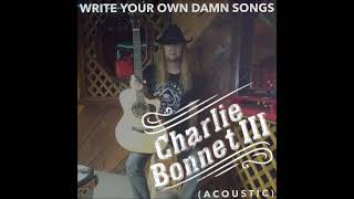 "Write Your Own Damn Songs" acoustic studio track- CHARLIE BONNET III aka CB3 - CLASSIC COUNTRY