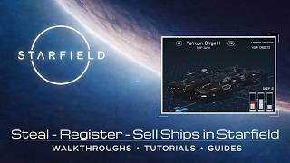 Steal, Register & Sell Ships FAST in Starfield