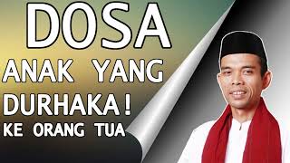 Ustad Abdul Somad - Dosa Anak Yang Durhaka Kepada Orang Tua
