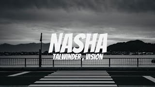 Talwiinder - Nasha - Prod By Vision | Lyrics