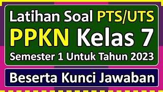 Latihan Soal PTS/UTS PPKN Kelas 7 Semester 1 Tahun 2023 Beserta Kunci Jawabannya