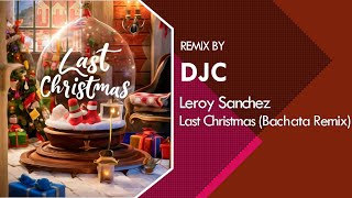 Last Christmas - Leroy Sanchez [Bachata Version DJC] 🎅