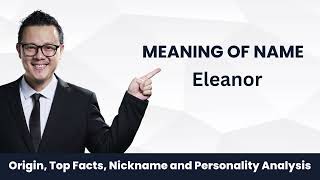Eleanor Name Facts, Meaning, Personality, Nickname, Origin, Popularity, Similar Names and Poetry