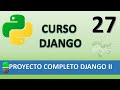 Curso Django. Proyecto web completo II. Vídeo 27