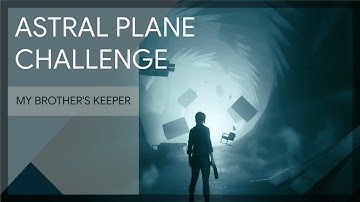 Astral Plane Challenge | My Brother