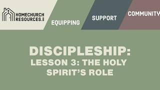 Discipleship Training Lesson 3 - The Role of the Holy Spirit in Discipleship