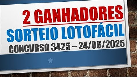 2 GANHADORES | RESULTADO LOTOFACIL 24/06/2025 CONCURSO 3425