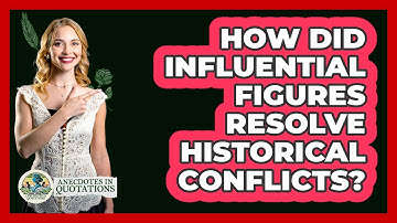 How Did Influential Figures Resolve Historical Conflicts? - Anecdotes in Quotation