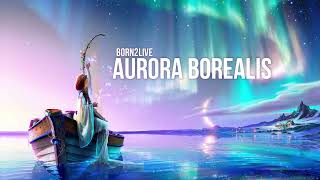 BorN2Live - Aurora Borealis