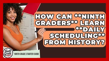 How Can **ninth Graders** Learn **daily Scheduling** From History? - Ninth Grade Starter Guide