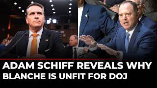 US Congress LIVE: Adam Schiff Explains 5 Reasons He Voted Against Todd Blanche for Attorney General