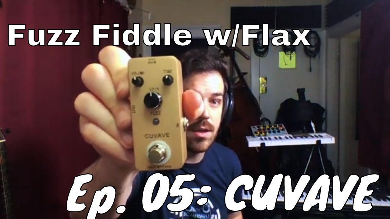 Fuzz Fiddle with Flax Ep. 05: Cuvave Fuzz