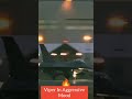 Viper In Aggressive mood #f16 #shorts