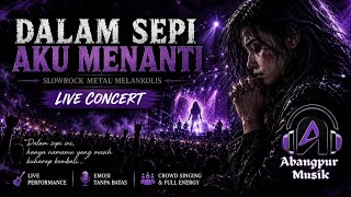 DALAM SEPI AKU MENANTI | Slowrock Metal Melankolis | LIVE CONCERT & Lyrics @abangpurmusik 
