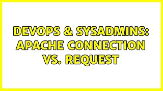 Famous DevOps & SysAdmins: Apache Connection vs. Request (2 Solutions!!) Wealth