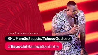 MAMÃE SACODE / TCHUCO GOSTOSO - Especial Baile da Santinha Verão | Léo Santana