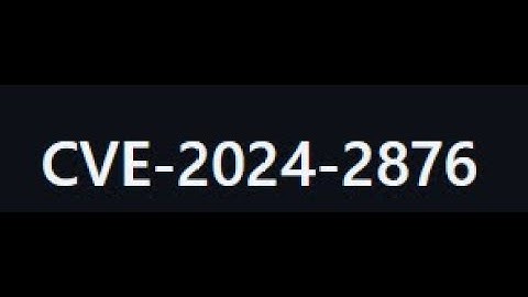 CVE-2024-2876 latest cve poc