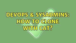 DevOps & SysAdmins: How to clone with cat? (2 Solutions!!)
