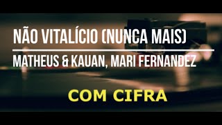 Não Vitalício (Nunca Mais) - Matheus & Kauan, Mari Fernandez com cifra cifras cifrada Resimi